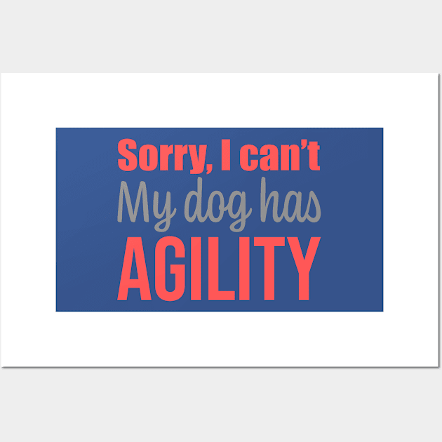 Sorry I can't, my dog has agility in English Wall Art by pascaleagility